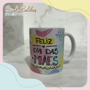 8 - Caneca - Feliz dia das Mães