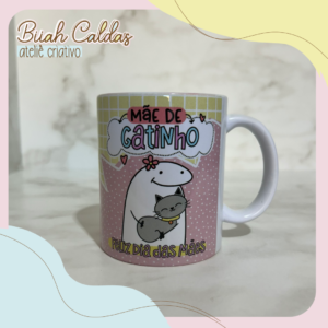 4 - Caneca - Mãe de Gatinho- Feliz dia das Mães