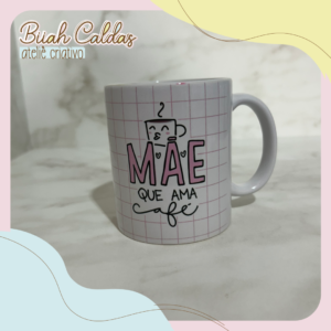 25 - Caneca - Mãe que ama Café